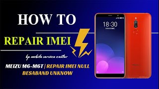 MEIZU M6  M6T  M811Q  REPAIR IMEI NULL BESABAND UNKNOW FIX NO SERVICE 4G [upl. by Bailie473]