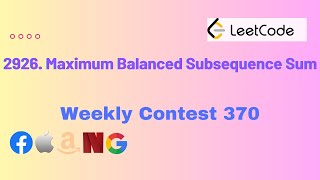 2926 Maximum Balanced Subsequence Sum  Leetcode Weekly Contest 370 [upl. by Delmor]