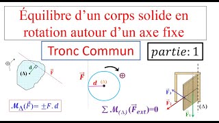 Partie 1 Équilibre d’un corps solide en rotation autour d’un axe fixetronc commun [upl. by Nosac]