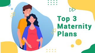 Top 3 Maternity Plans  2021 [upl. by Trilly]