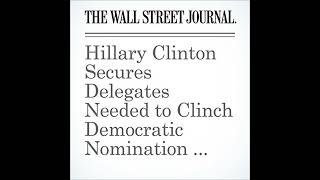 Hillary Clinton Secures Delegates Needed to Clinch Democratic Nomination AP Says Audiobook [upl. by Anelagna]