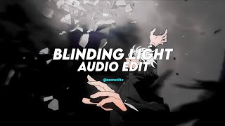 BLINDING LIGHT •THE WEEKND •AUDIO EDIT [upl. by Soph]