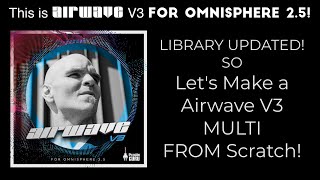 Airwave V3 Updated  quotFrom Scratchquot Making Trance Multi in Omnisphere 25 [upl. by Tnomyar]