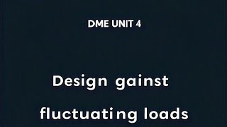 DME unit 4 Design against fluctuating loads [upl. by Ahtaga847]