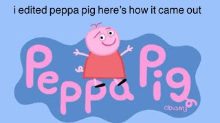 I edited peppa pig 😃 [upl. by Eveineg727]