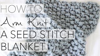 How to Arm Knit a Seed Stitch Blanket with Simply Maggie [upl. by Ayarahs987]