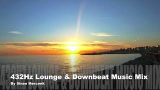 432Hz Lounge amp Downbeat Music Mix By Sinan Mercenk [upl. by Lonnard361]