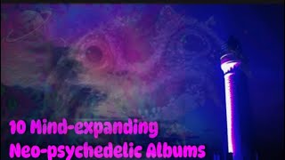 10 Mind Expanding Neopsychedelic Albums [upl. by Florina]