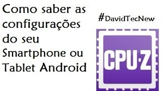 Como saber as configurações do seu SmartphoneTablet Android  DavidTecNew [upl. by Brooking133]