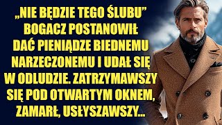 „Nie będzie tego ślubu” – bogacz udał się w odludzie Zatrzymawszy się pod otwartym oknem zamarł [upl. by Strepphon]