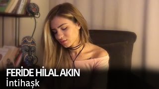 Feride Hilal Akın  İntihaşk [upl. by Dragone391]