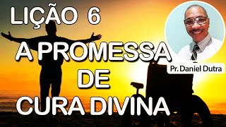 LIÇÃO 6  A PROMESSA DE CURA DIVINA [upl. by Andert175]