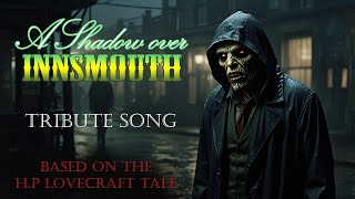 HP Lovecrafts A Shadow over Innsmouth  tribute song [upl. by Hplar808]