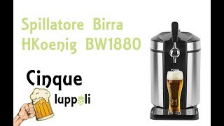 Recensione spillatore birra HKoenig BW1880 unboxing [upl. by Halludba863]