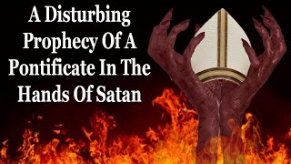 A Troubling Prophecy Of A Pope Controlled By Satan [upl. by Vassar]