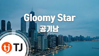 TJ노래방 Gloomy Star  공기남  TJ Karaoke [upl. by Frans]