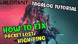 VALORANT PACKET LOST HIGH PING FIXED 2021 TAGALOG TUTORIAL [upl. by Marilyn]