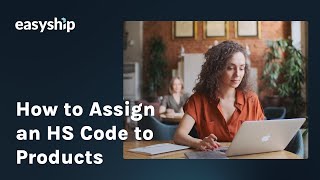 How to Assign HS Codes for Seamless International Shipping  Easyship® for eCommerce [upl. by Esyle]