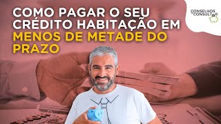 Como pagar o seu crédito habitação em menos de metade do prazo [upl. by Nemzaj161]