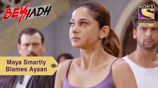 Your Favorite Character  Maya Smartly Blames Ayaan  Beyhadh [upl. by Ybroc340]