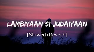 Lambiyaan Si Judaiyaan  Arijit Singh Song  Slowed and Reverb Lofi Mix [upl. by Ecadnac149]