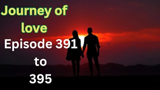 Journey of love Episode 391 to 395English storyJourney of love story [upl. by Lamag]