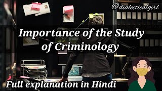 IMPORTANCE OF THE STUDY OF CRIMINOLOGY  IN HINDI  CRIMINOLOGY  DIALECTICAL GIRL [upl. by Dee Dee]