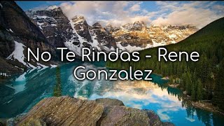 No Te Rindas  Rene Gonzalez Lyrics [upl. by Isolda]