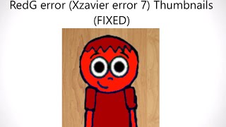 RedG error Xzavier error 7 Thumbnails FIXED [upl. by Nyletac]