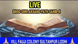 BHOG SHRI AKHAND PATH SAHIB JI  VILL FAUJI COLONY SULTANPUR LODHI [upl. by Ravi435]