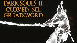 Dark Souls 2 Curved Nil Greatsword Tutorial dual wielding w power stance [upl. by Roht]