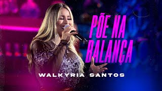 PÕE NA BALANÇA  Walkyria Santos Clipe Oficial [upl. by Dennet]