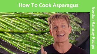 How To Cook Asparagus  Gordon Ramsay [upl. by Creighton241]