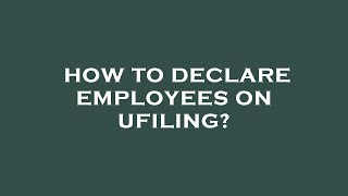 How to declare employees on ufiling [upl. by Kyrstin]