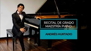 Andres Hurtado  Recital de grado maestría piano [upl. by Asirehc]