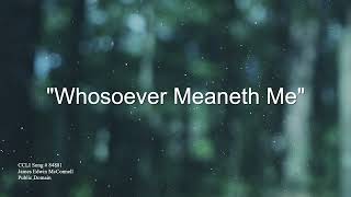 Whosoever Meaneth Me [upl. by Okram]