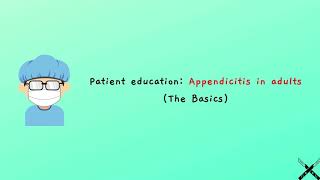 Patient education Appendicitis in adults The Basics [upl. by Moncear999]