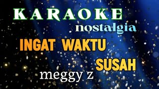 KARAOK NOSTALGIA SLOW REMIX  INGAT WAKTU SUSAH MEGGY Z CIPTOBBIE MESSAKH [upl. by Naujuj]