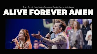 Alive Forever Amen ft Travis Cottrell and the Brentwood Baptist Choir and Orchestra [upl. by Sheelah]