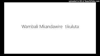 Wambali Mkandawire Tikuluta [upl. by Aillij]