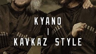 KYANQ  KAVKAZ STYLE  kavkaz circassiaN [upl. by Nywde]