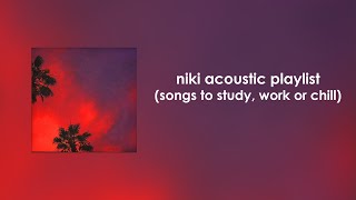 NIKI Acoustic Playlist songs to study work or chill [upl. by Erotavlas743]