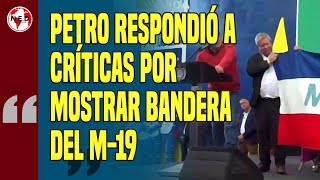 ⚫ LA RESPUESTA DE PETRO A CRÍTICAS POR MOSTRAR BANDERA DEL M19 [upl. by Naimad]