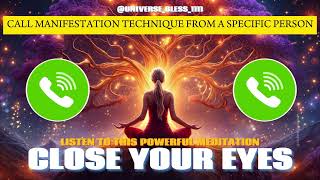 Call Manifestation Technique from specific Person  Manifestation amp Meditation  Universe Bless 1111 [upl. by Amanda]