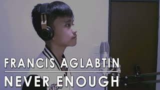 Francis Aglabtin  Never Enough cover [upl. by Donnelly]