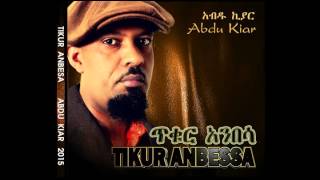 Abdu Kiar New Song Anbessa Black Lion [upl. by Notsle]