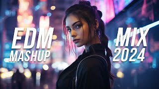 EDM Mashup Mix 2024  Best Mashups amp Remixes of Popular Songs  Party Music 2024 [upl. by Andrea]