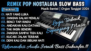 REMIX POP NOSTALGIAL SLOW BASS  REMIX DUT ORGEN TUNGGAL TERBARU 2024 [upl. by Ulrikaumeko556]