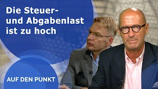 Auf den Punkt  Die Steuer und Abgabenlast ist zu hoch [upl. by Ylenaj397]