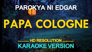 PAPA COLOGNE  Parokya ni Edgar 🎙️  KARAOKE  🎶 [upl. by Yhtomiht]